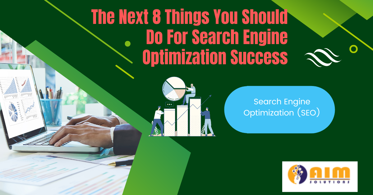 The Next 8 Things You Should Do For Search Engine Optimization Success